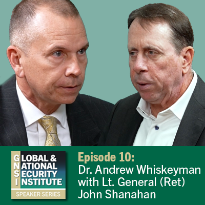 Episode 10 Speaker Series Lt. General (Ret) John Shanahan with Dr. Andrew Whiskeyman