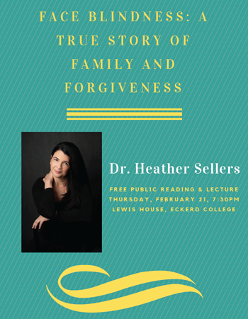 Image shows flyer for Heather Seller's lecture "Face Blindness: A True Story of Family & Forgiveness" taking place at Lewis House, Eckerd College in St Petersburg on Thursday, February 21 at 7:30pm