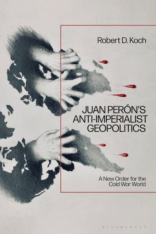 Juan Perón’s Anti-Imperialist Geopolitics cover      Share  Juan Perón’s Anti-Imperialist Geopolitics: A New Order for the Cold War World