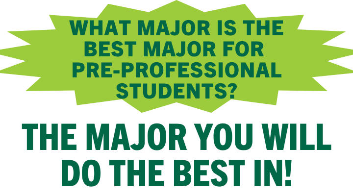 What is the best major for pre-professional students? The major you will do the best in!