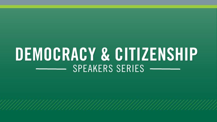 Democracy and Citizenship Speaker Series banner