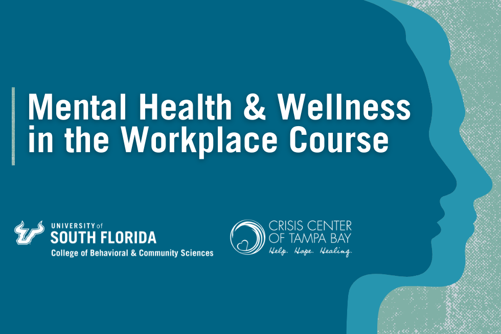 Mental Health and Wellness in the Workplace with image of silhouettes and the logos of the USF College of Behavioral and Community Sciences and The Crisis Center of Tampa Bay