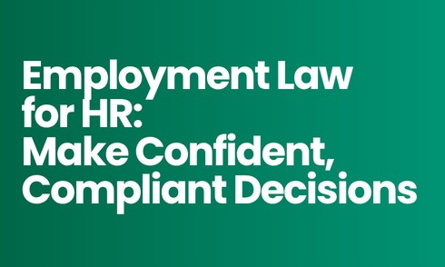 Employment Law for HR: Make Confident, Compliant Decisions