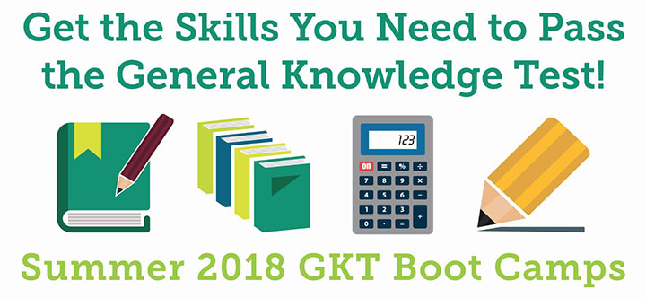 Get the Skills You Need to Pass the General Knowledge Test! | Summer 2018 GKT Boot Camps