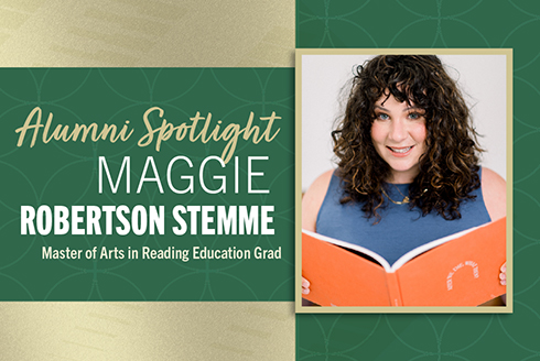 Alumni Spotlight Maggie Robertson Stemme Master of Arts in Reading Education Grad