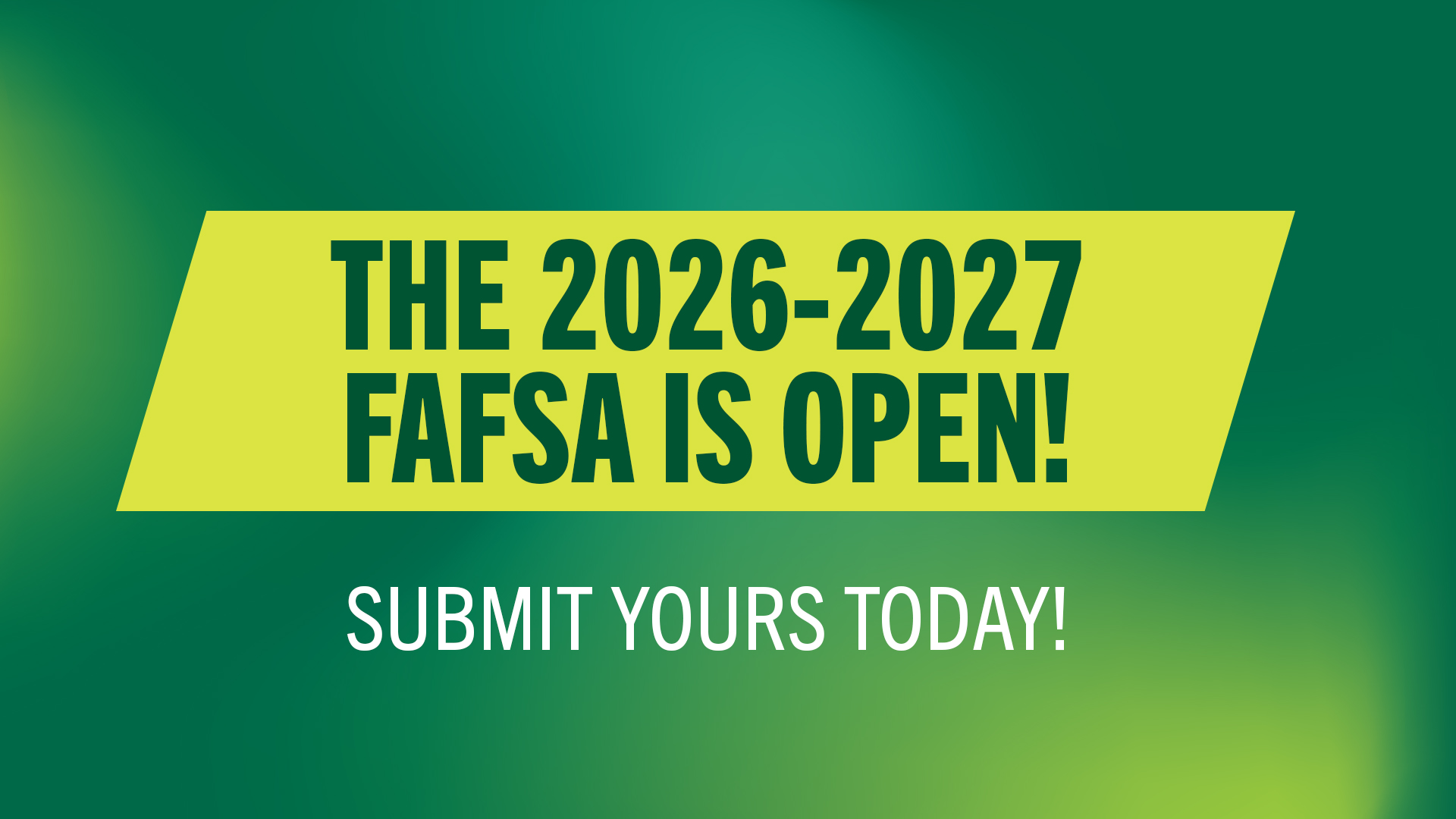 The 2026-2027 FAFSA is Open!