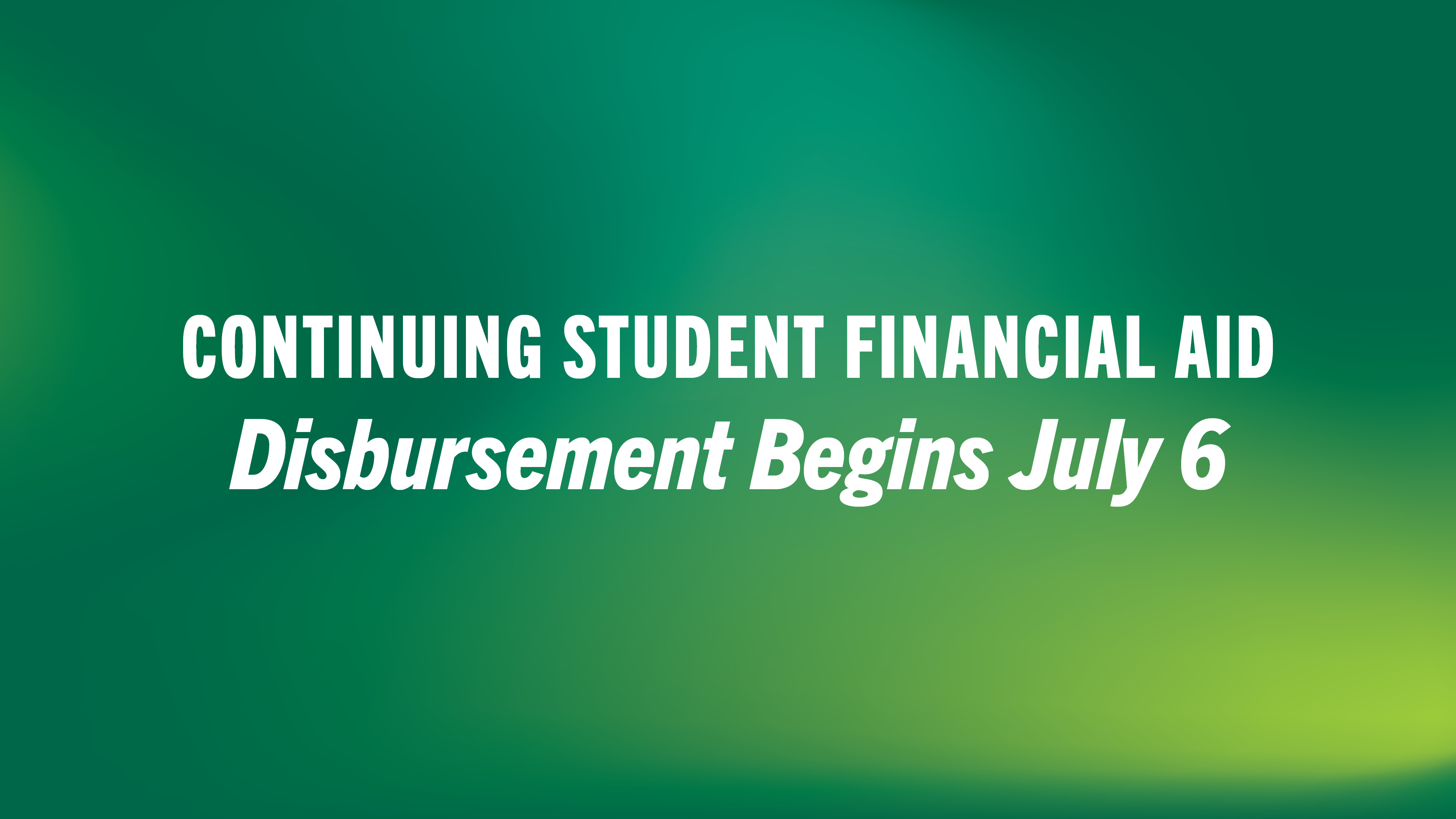 Continuing Student Financial Aid: Disbursement Begins July 6