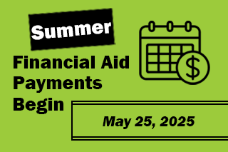Summer Financial Aid Payments Begin May 25, 2025. View Payment Schedule