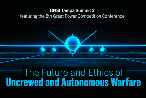 GNSI Tampa Summit 2: The Future and Ethics of Uncrewed and Autonomous Warfare