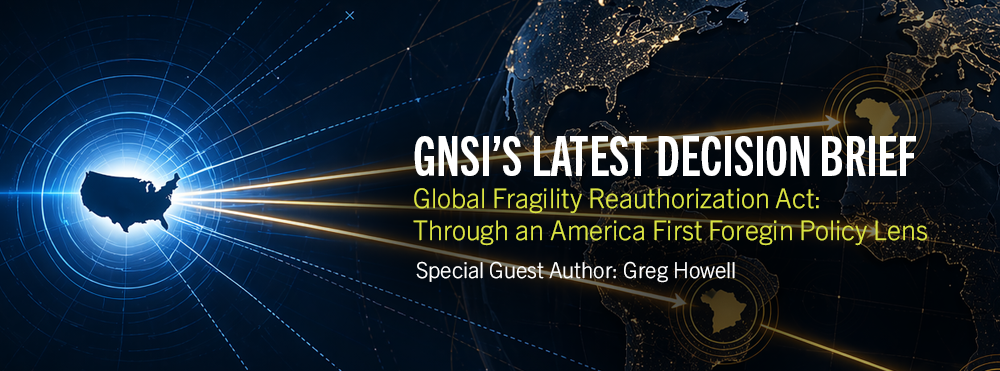Fictional depiction of the United States projecting support and development across the globe with overlaid text: GNSI'S Latest Decision Brief "Global Fragility Reauthorization Act: Through an America First Foreign Policy Lens Special Guest Author: Greg Howell"
