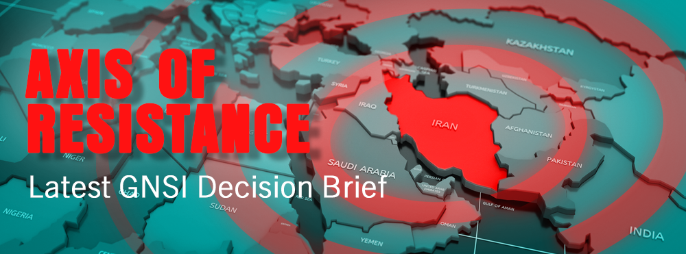 Map of the Middle East with concentric red rings emanating from Iran with overlaid text: Axis of Resistance: Latest GNSI Decision Brief