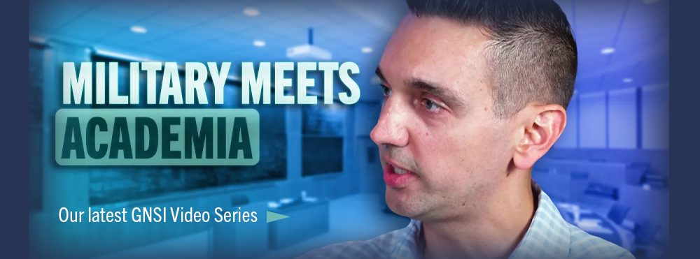 Military Meets Academia - the latest GNSI Video Series episode