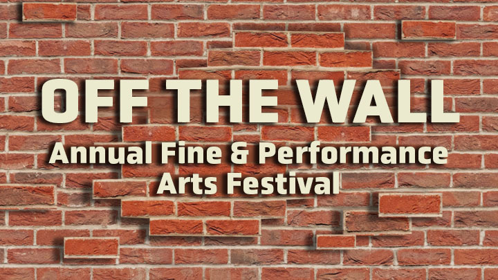 Off the Wall Annual Fine and Performing Arts Festival Graphic