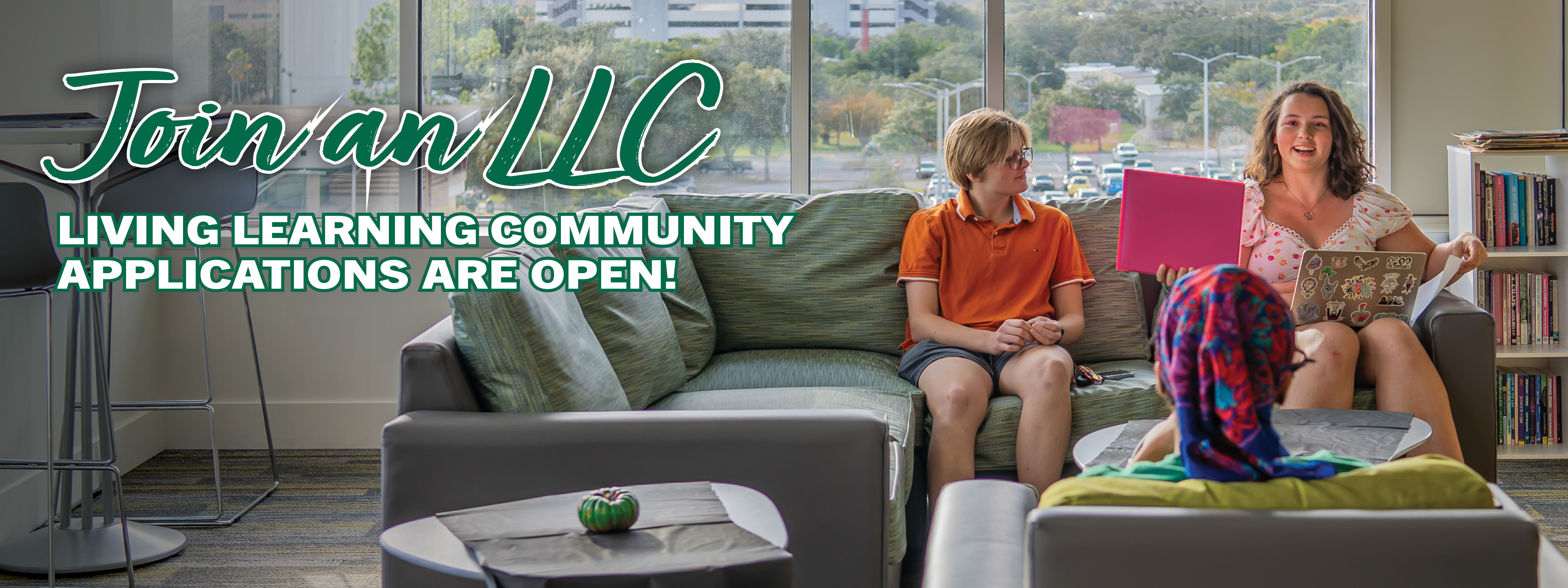 Join an LLC. Living Learning Community Applications Are Open! 