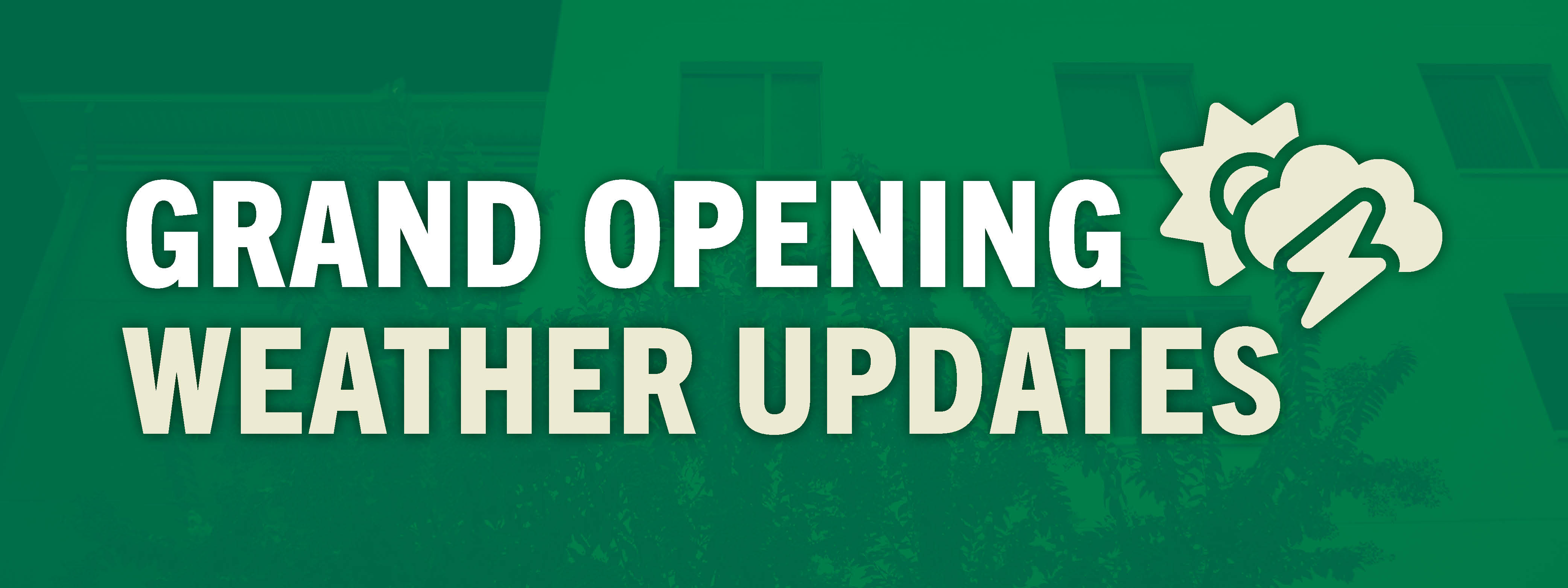 Grand Opening Weather Updates