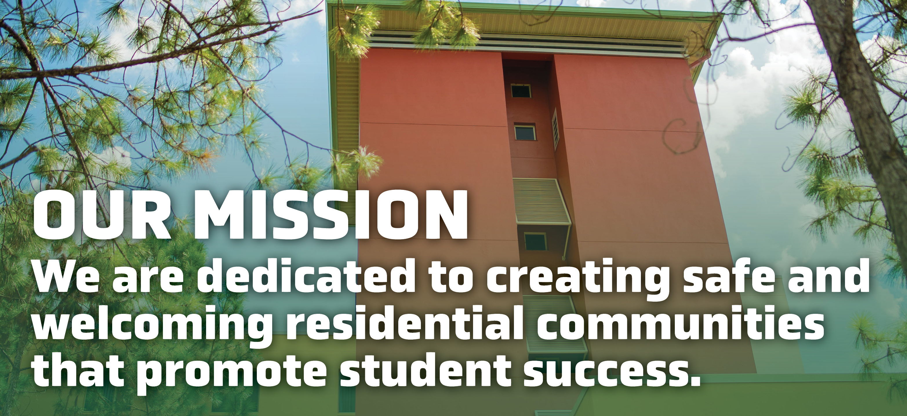 Our Mission: We are dedicated to creating safe and welcoming residential communities that promote student success.