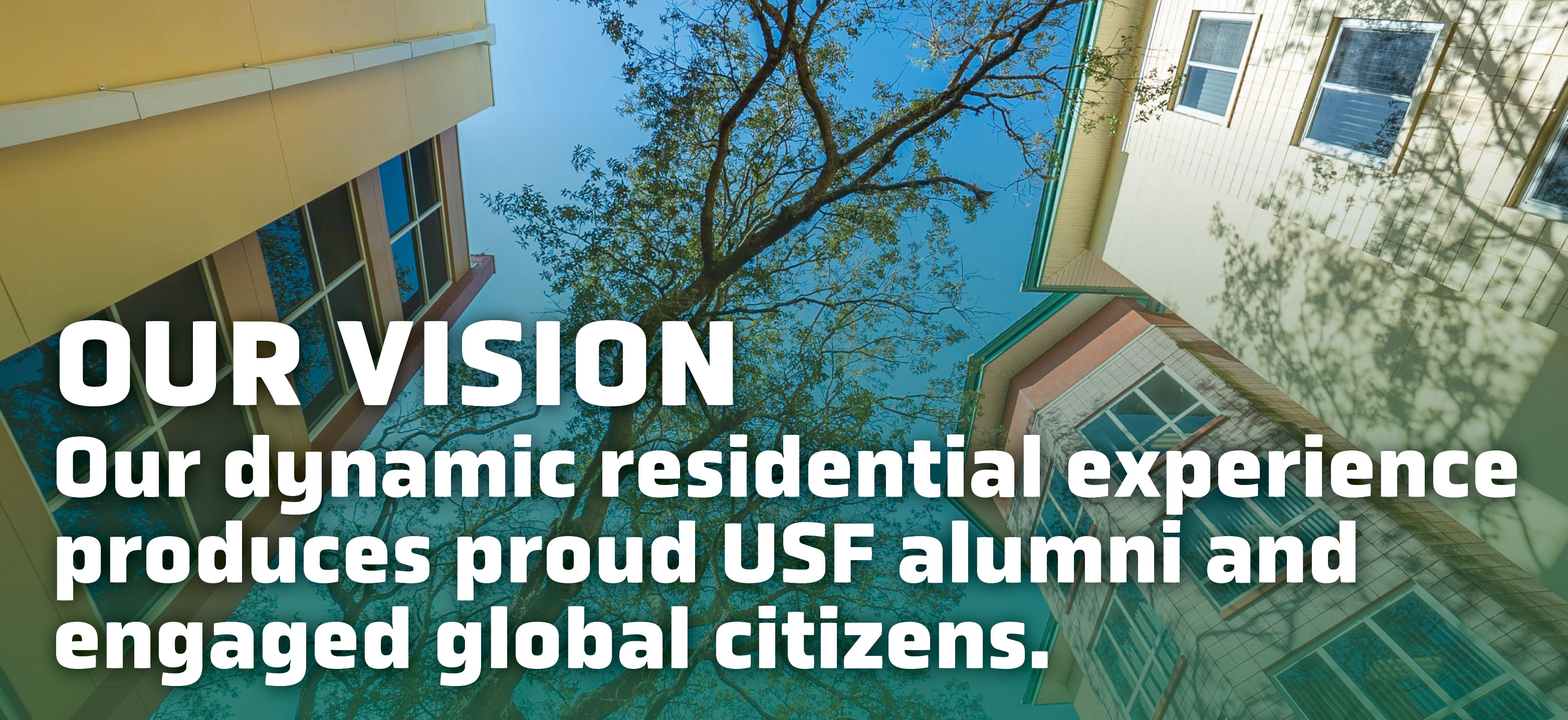 Our Vision: Our dynamic residential experience produces proud USF alumni and engaged global citizens.