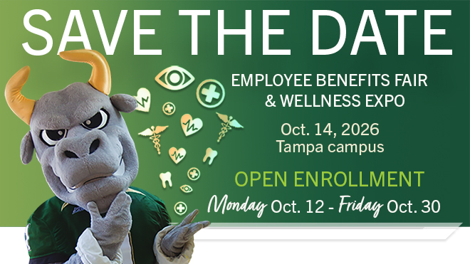 Save the date. Employee Benefits Fair and Wellness Expo. October 14, 2026 Tampa Campus. Open Enrollment Monday Oct 12 through Friday Oct 30