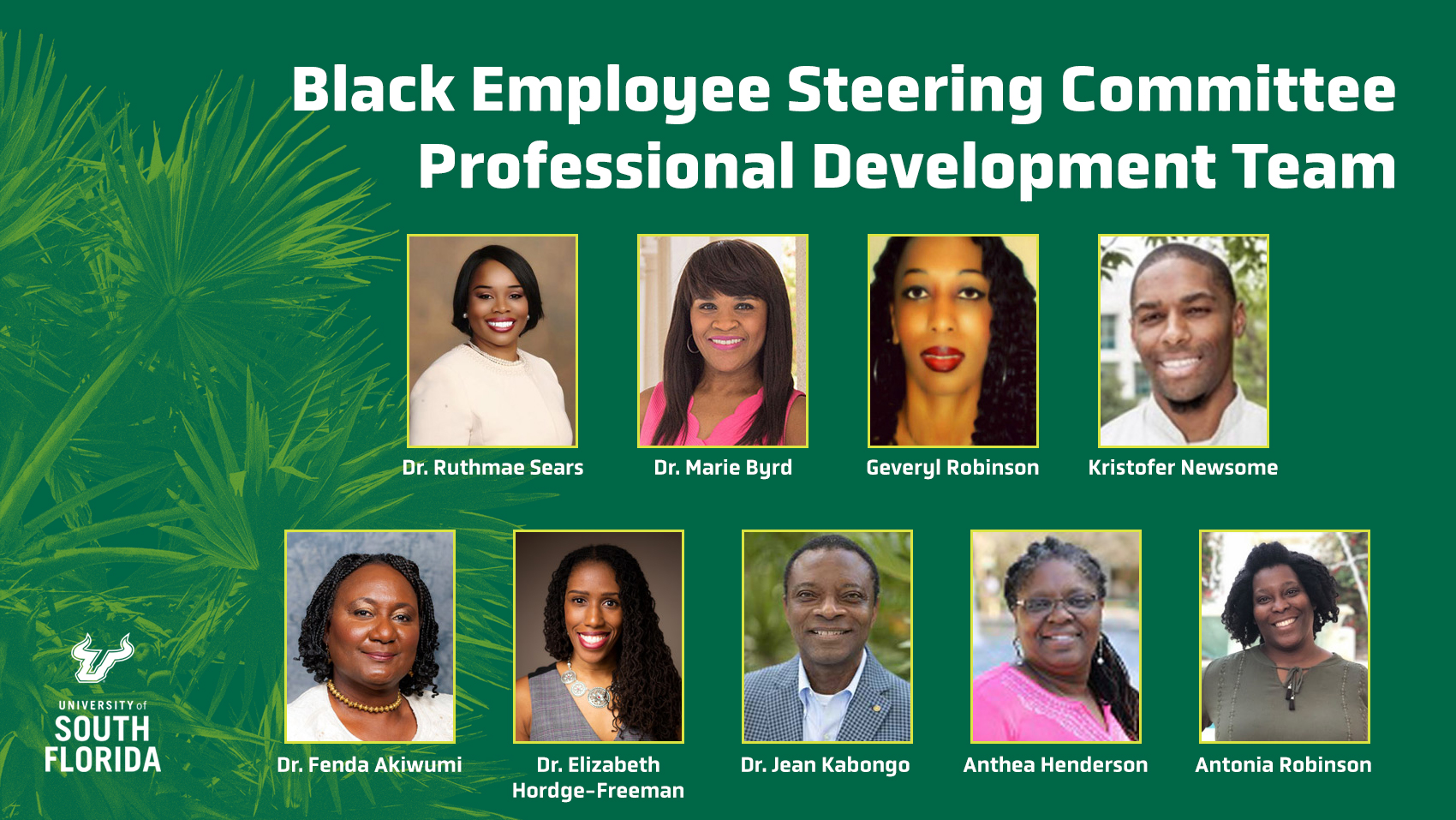 White text on green background with USF palm in Apple on left. White USF logo on top of palm. Black Employee Steering Committee Professional Development Team. 9 members with headshot of each.