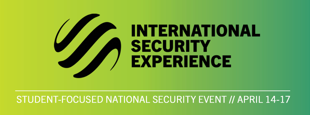 Logo of the International Security Experience with overlaid text: Student-Focused National Security Event // April 14-187