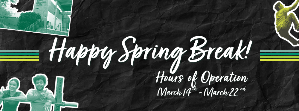 Happy Spring Break! Click here for our hours of operation