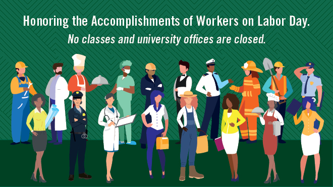 Honoring the accomplishments of workers on Labor Day. No classes and university offices are closed. Accompanies and illustration of a diverse group of people dressed for different professions.