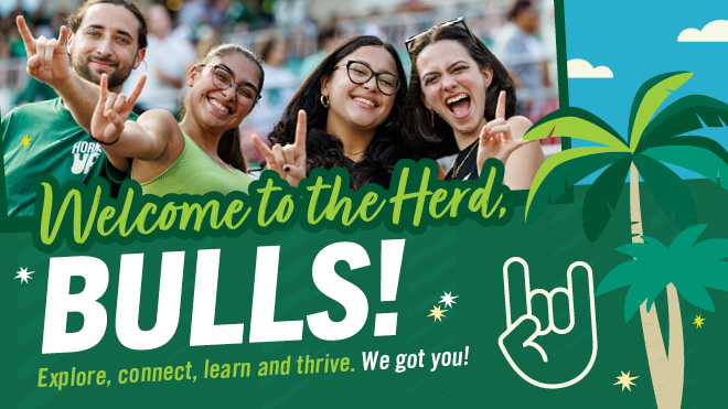 1 male and three female students throwing the bulls hand sign with palm tree graphics on a green background with Welcome to the Herd, Bulls!  Explore, connect, learn and thrive.  We got you!