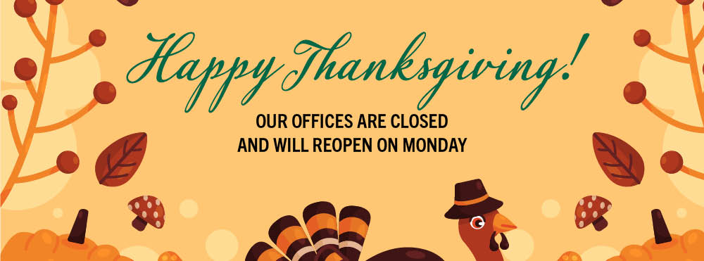 "Happy Thanksgiving - our offices are closed and will reopen on Monday" on a light orange background with an illustration of a turkey, leaves, mushrooms and pumpkins