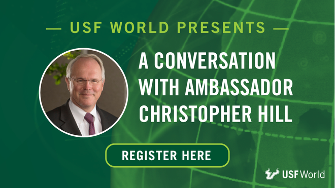 Headshot of a man on a green background with a tech-style globe with words that say "USF World Presents: A Conversation with Ambassador Christopher Hill" Click to Register