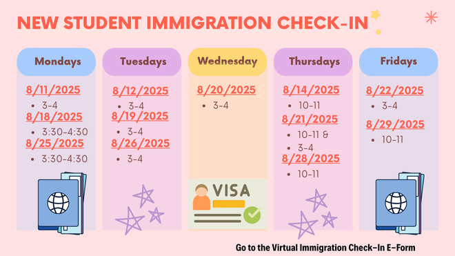 Light pink backgroud that says New Student Immigration Check-In. Dates are listed for the upcoming sessions of check-in's also available in the E-Form link.
