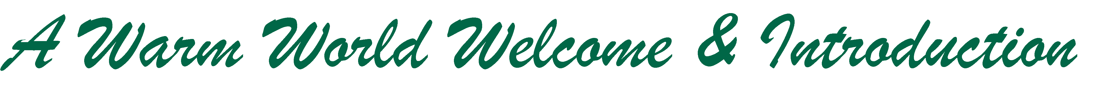 green script text: A warm world welcome and introduction