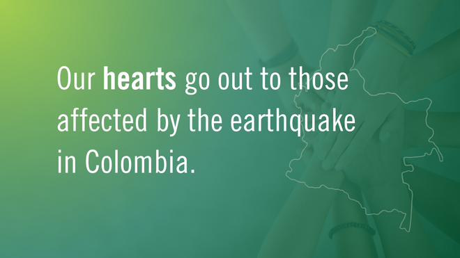"Our hearts go out to those affected by the earthquake in Colombia